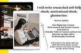 I will write well researched self help ebook, motivational ebook, ghostwriter