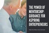 The Power of Mentorship: Guidance for Aspiring Entrepreneurs | Felipa Aires Mateus Sousa Uva Burke…