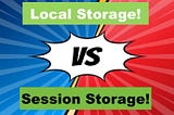LocalStorage vs SessionStorage