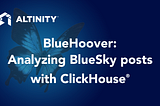 BlueHoover: Analyzing BlueSky Posts With ClickHouse®