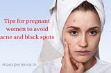 Tips for Pregnant Women to Avoid Acne and Black Spots.