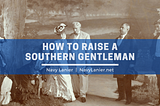 How to Raise a Southern Gentleman | Navy Lanier