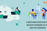 5 Best Practices for the Remote Workers in the SEO VPS Industry — Blog- Web Hosting Services |…