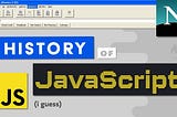 A Quick History Of JavaScript: 1995 — Forever?