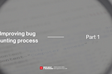 Improving Bug Hunting [Part 1]