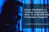 From Chatbots to Virtual Assistants: How AI is Redefining Customer Support
