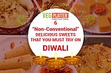 6 “Non-Conventional” DELICIOUS SWEETS THAT YOU MUST TRY ON DIWALI OF 2020(YOU CAN ALSO MAKE THEM…