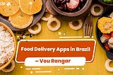 Food Delivery Apps In Brazil
