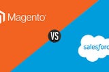 Salesforce Commerce Cloud vs. Magento 2: Which one’s better?