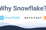 Why Snowflake? — DataFactZ