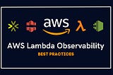 AWS Lambda Observability Best Practices