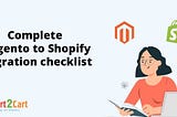 Magento to Shopify Migration Checklist: Key Steps for Seamless Transition