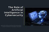 The Role of AI in Cybersecurity: Benefits, Challenges, and the Importance of Human Intelligence