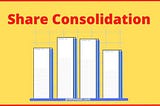 Share Consolidation — Meaning, Purpose & Best Example 2021