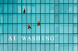 window washers on skyscraper with words “AI Washing” *see comment at bottom