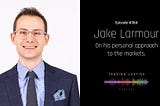 Episode 364: Jake Larmour | Trading Justice Podcast
