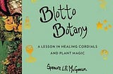 [PDF] Download Blotto Botany: A Lesson in Healing Cordials and Plant Magic *Epub* by :Spencre L.R.