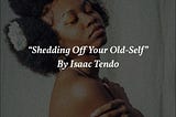 Shedding Off Your Old-Self