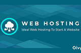 Ideal Web Hosting to start a website for startup, ecommerce or blog