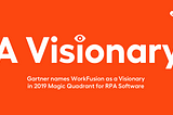 Gartner’s 2019 Magic Quadrant for RPA Names WorkFusion a Visionary — and We Agree!