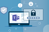 Using Microsoft Teams Safely and Securely in Your Company