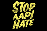 Week 32: Stop AAPI Hate