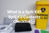 What is a Spill Kit? | Spill Kit Content Checklist — Sorbene