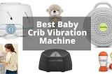 Best Baby Crib Vibration Machine