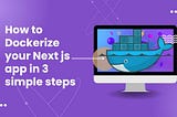 How to Dockerize your Next js app in 3 simple steps