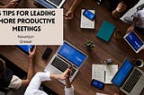 5 Tips for Leading More Productive Meetings | Navanjun Grewal | Professional Overview