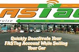 Quickly Deactivate Your FASTag Account While Selling Your Car — KuchBhi