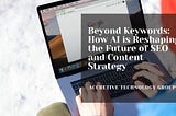 Beyond Keywords: How AI is Reshaping the Future of SEO and Content Strategy
