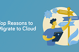 Top 5 Reasons for Migrating to the Cloud