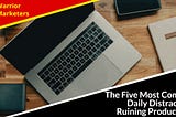 The Five Most Common Daily Distractions Ruining Productivity