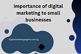 7 Importance Of Digital Marketing To Businesses