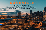 Nashville: Your Go-To Event Destination