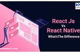 ReactJS VS React Native: Key Differences