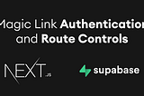 Magic Link Authentication and Route Controls with Supabase and Next.js