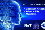 BitcoinChatGPT №7 Quantum Attacks Vulnerability Algorithm