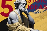 5 Stoic Ideas Worth Knowing