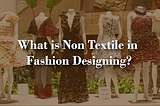 what is non-textile in fashion designing?