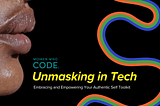 Unmasking in Tech: Embracing and Empowering Your Authentic Self Toolkit