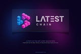 Latest Chain is a Layer 1 blockchain that uses a Delegated Proof of Stake (DPoS) consensus…