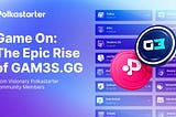 Game On: The Epic Rise of GAM3S.GG from Visionary Polkastarter Community Members