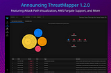 Announcing ThreatMapper 1.2.0 — Attack Path Visualization, AWS Fargate Support & More