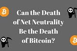 Repealing Net Neutrality and Bitcoin implications