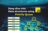 Deep Dive into Data structures using Javascript — Priority Queue