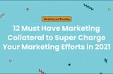 12 Must Have Marketing Collateral to Super Charge Your Marketing Efforts in 2021