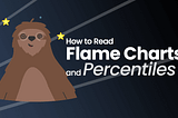 How To Read Flame Charts and Percentiles