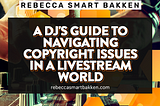 A DJ’s Guide to Navigating Copyright Issues in a Livestream World
